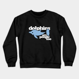 Dolphins are people too Crewneck Sweatshirt